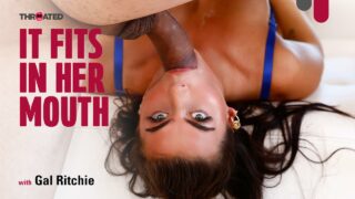 Throated – It Fits In Her Mouth – Gal Ritchie